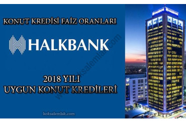 Halk Bankası 2018 Yılı Konut Kredisi Fırsatları – Köksal Emlak