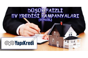 Yapı Kredi Düşük Faizli Ev Kredisi Kampanyaları (Güncel)