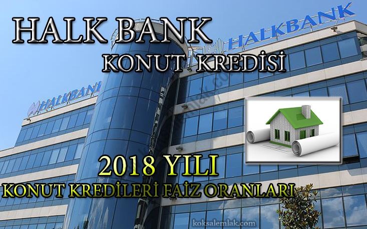 Halk Bankası 2018 Yılı Konut Kredisi Fırsatları - Köksal Emlak