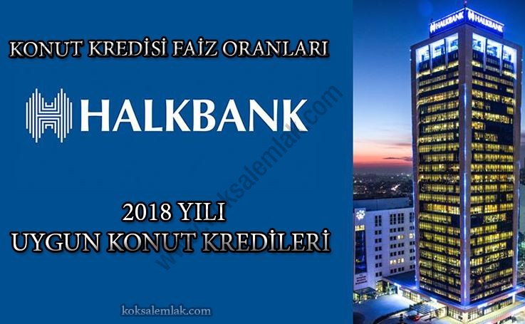 Halk Bankası 2018 Yılı Konut Kredisi Fırsatları – Köksal Emlak