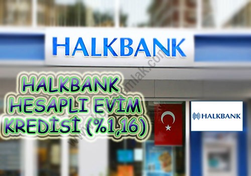 HalkBank Hesaplı Evim Kredisi (%1,16) - Köksal Emlak Karabük