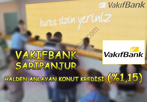 Vakıfbank SarıPanjur Halden Anlayan Konut Kredisi (%1,15) - Köksal Emlak
